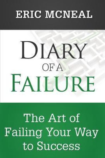 Diary of a Failure: The Art of Failing Your Way to Success