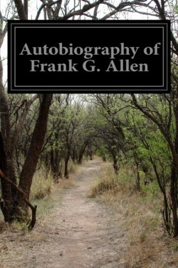 Autobiography of Frank G. Allen: Minister of the Gospel and Selections From His Writings