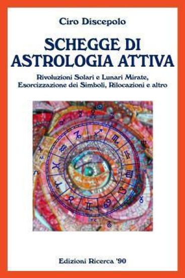 Schegge di Astrologia Attiva: Rivoluzioni Solari e Lunari Mirate, Esorcizzazione dei Simboli, Rilocazioni e altro