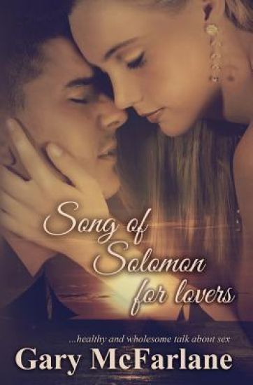 Song of Solomon For Lovers: ...bringing back healthy and wholesome discussions and portrayal of sex