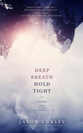 Deep Breath Hold Tight: Stories About the End of Everything