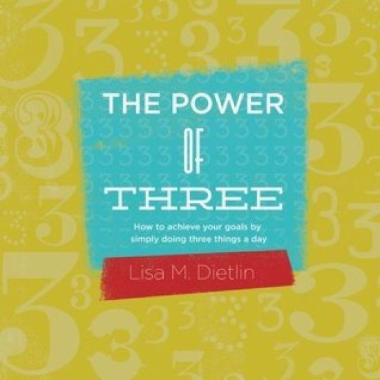 The Power of Three: How to achieve your goals by simply doing three things a day