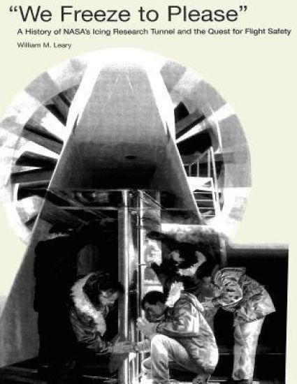 "We Freeze to Please": A History of NASA's Icing Research Tunnel and the Quest for Flight Safety