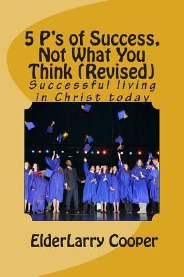 5 P's of Success, Not What You Think (Revised): Success in the eyes of God