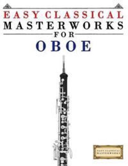 Easy Classical Masterworks for Oboe: Music of Bach, Beethoven, Brahms, Handel, Haydn, Mozart, Schubert, Tchaikovsky, Vivaldi and Wagner