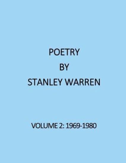 Poetry by Stanley Warren: Volume 2 (1969-1980)