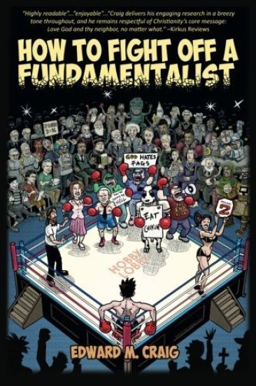 How To Fight Off a Fundamentalist: A Tactical Guide To Calling Out Christian Arrogance, Ignorance, and Hypocrisy