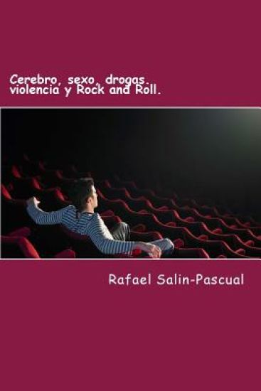 Ceebro, sexo, drogas. violencia y Rock and Roll.: Los mitos y prejuicios que pesan sobre nosotros y el funcionamiento instintivo del cerebro.