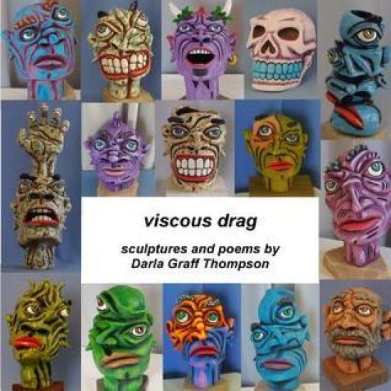 viscous drag: sculptures and poems by Darla Graff Thompson