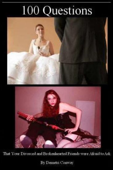 100 Questions: That Your Heartbroken and Divorced friends were afraid to ask