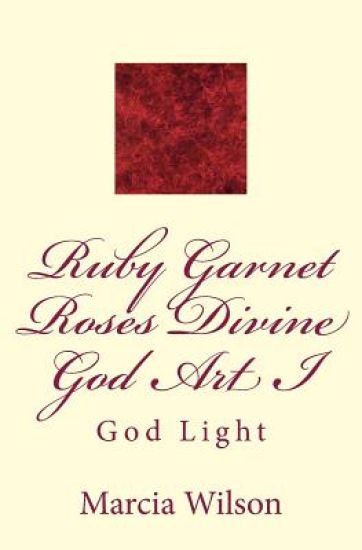 Ruby Garnet Roses Divine God Art I: God Light