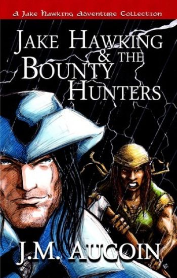 Jake Hawking & the Bounty Hunters: A Jake Hawking Adventure Collection