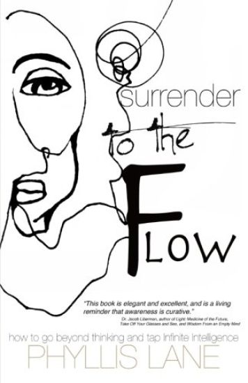 Surrender to the Flow: How to Go Beyond Thinking and Tap the Infinite Intelligence