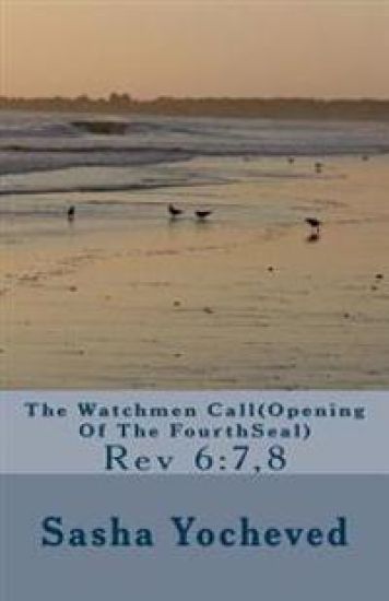 The Watchmen Call(Opening Of The FourthSeal): Rev 6:7,8