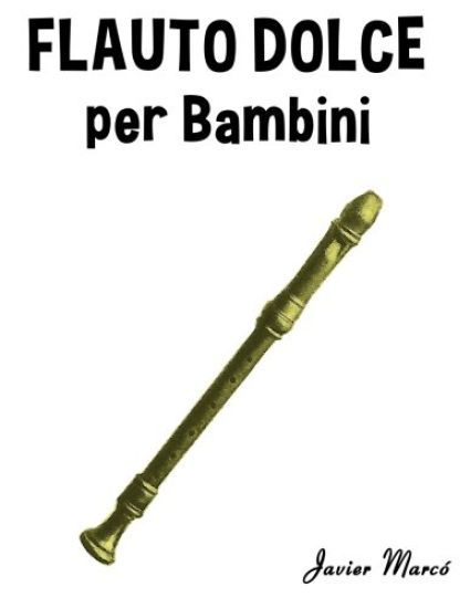 Flauto Dolce Per Bambini: Canti Di Natale, Musica Classica, Filastrocche, Canti Tradizionali E Popolari!