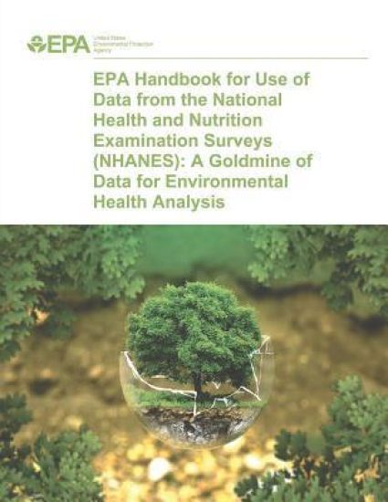 EPA Handbook for Use of Data from the National Health and Nutrition Examination Surveys (NHANES): A Goldmine of Data for Environmental Health Analysis