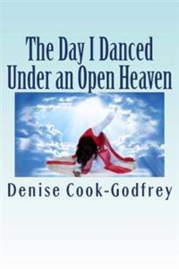 The Day I Danced Under an Open Heaven: Experiencing an Open Heaven Over Every Area of your Life Through Passionate Worship...with forewords by Paulett