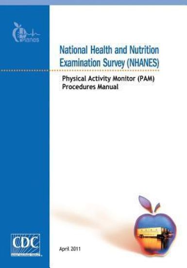 National Health and Nutrition Examination Survey (NHANES): Physical Activity Monitor (PAM) Procedures Manual
