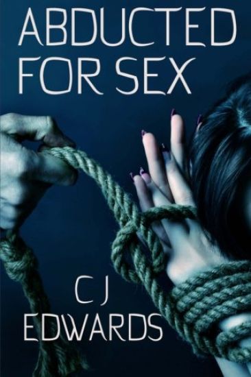 Abducted For Sex: Taken: Owned and Pleasured
