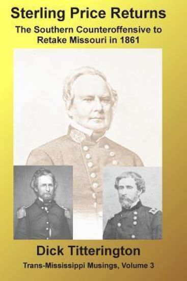 Sterling Price Returns: The Southern Counteroffensive to Retake Missouri in 1861