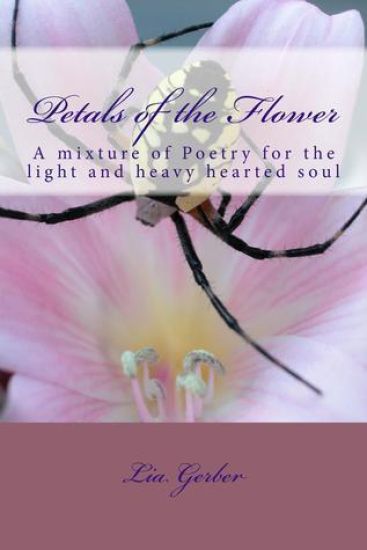 Petals of the Flower: A mixture of Poetry for the light and heavy hearted soul