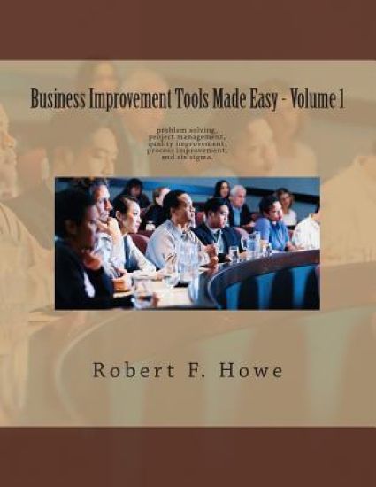 Business Improvement Tools Made Easy: Volume 1