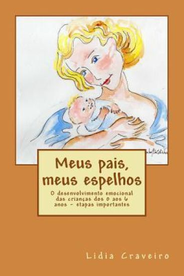Meus pais, meus espelhos: O desenvolvimento emocional das crianças dos 0 aos 6 anos - etapas importantes