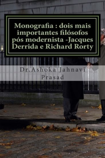 Monografia: dois mais importantes filósofos pós modernista -Jacques Derrida e Richard Rorty