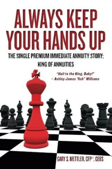 Always Keep Your Hands Up: The Single Premium Immediate Annuity Story; King of Annuities "Hail to the King, Baby!" - Ashley James "Ash" Williams