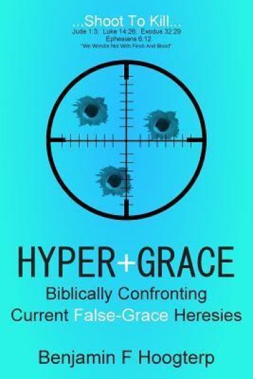 Hyper-Grace: Biblically Confronting Current False-Grace Heresies
