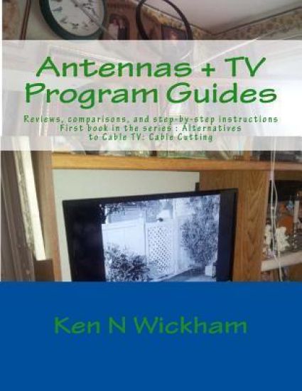 Antennas + TV Program Guides: Reviews, Comparisons, and Step-By-Step Instructions