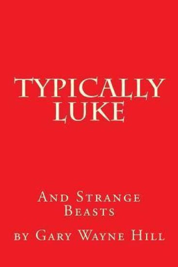 Typically Luke & Strange Beasts: A collection of funny rhyming poems