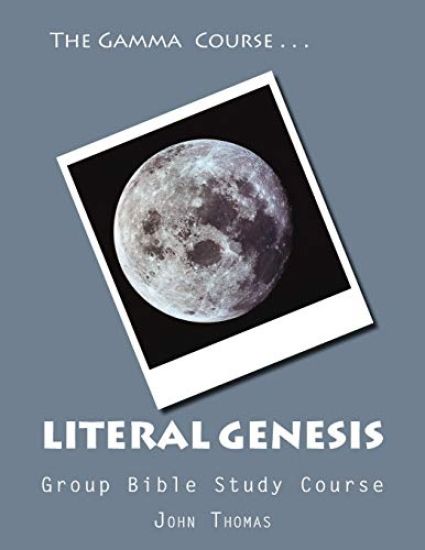 The Gamma Course -- Literal Genesis Group Bible Study Course: The Ultimate Answer to Evolution and the Crisis in Creatinism