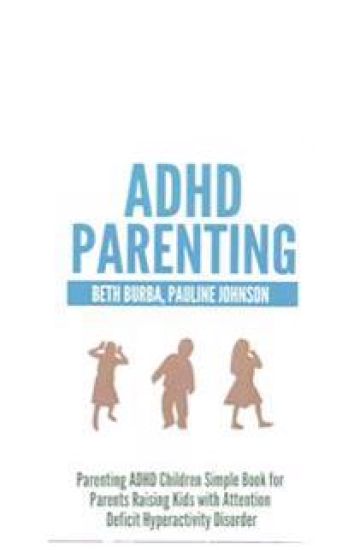 ADHD Parenting: Parenting ADHD Children Simple Book for Parents Raising Kids with Attention Deficit Hyperactivity Disorder