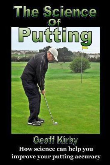 The Science Of Putting: How science can help you improve your putting accuracy