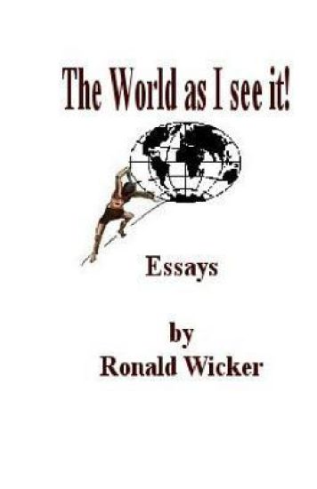 The World as I See It!: Essays by Ronald Wicker