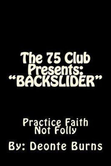 The 75 Club Presents: "BACKSLIDER" Hypocrites, Drugs And Violence, Drama Filled, Life And Death