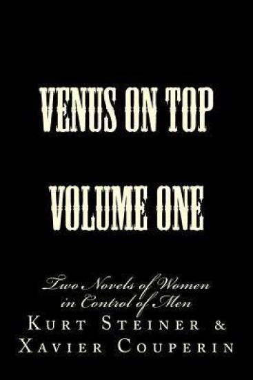 Venus on Top - Volume One: Two Novels of Women in Control of Men