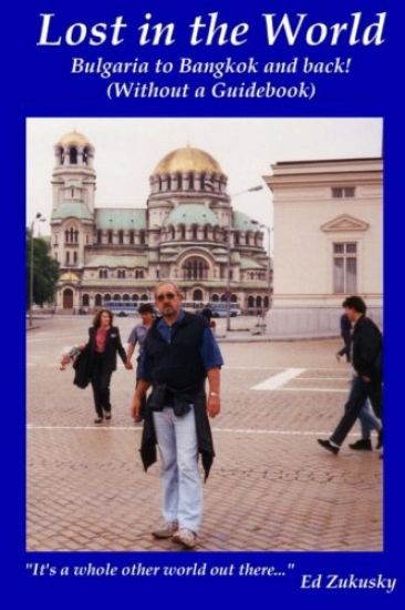 Lost in the World: Bangkok to Bulgaria and back! (Without a Guidebook)