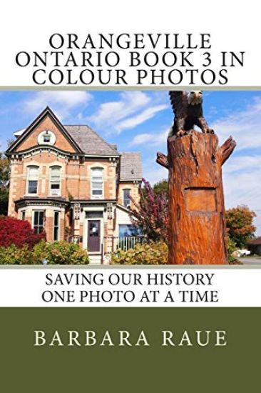 Orangeville Ontario Book 3 in Colour Photos: Saving Our History One Photo at a Time