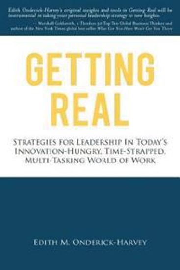 Getting Real: Strategies for Leadership in Today's Innovation-Hungry, Time-Strapped, Multi-Tasking World of Work