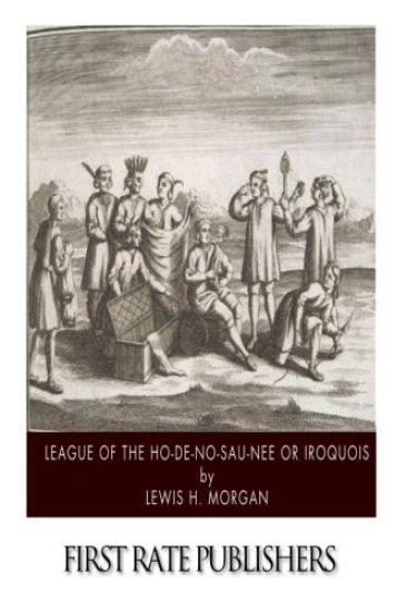 League of the Ho-De-No-Sau-Nee or Iroquois