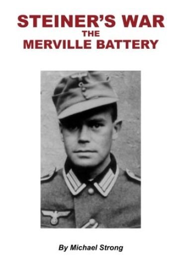 Steiner's War-The Merville Battery