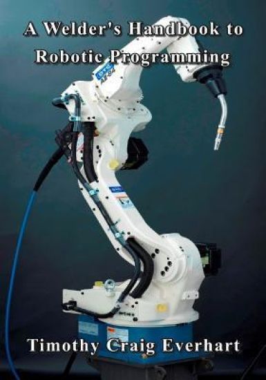 A Welder's Handbook to Robotic Programming