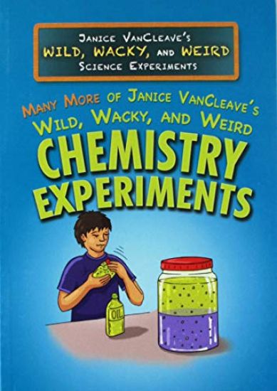 Many More of Janice Vancleave's Wild, Wacky, and Weird Chemistry Experiments