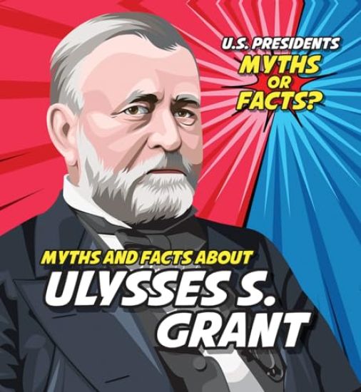 Myths and Facts about Ulysses S. Grant