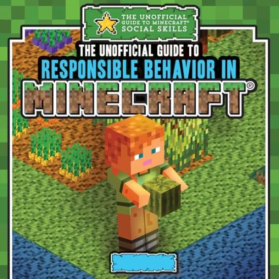 The Unofficial Guide to Responsible Behavior in Minecraft(r)
