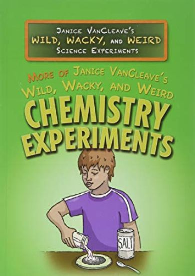 More of Janice Vancleave's Wild, Wacky, and Weird Chemistry Experiments