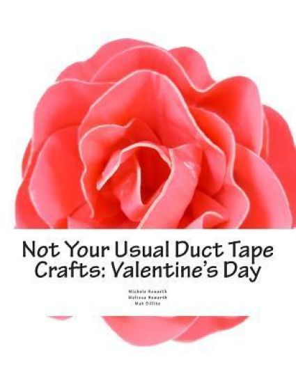 Not Your Usual Duct Tape Crafts: Valentine's Day: by Quiet Mischief and Company