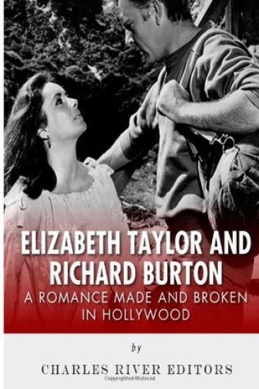 Elizabeth Taylor and Richard Burton: A Romance Made and Broken in Hollywood